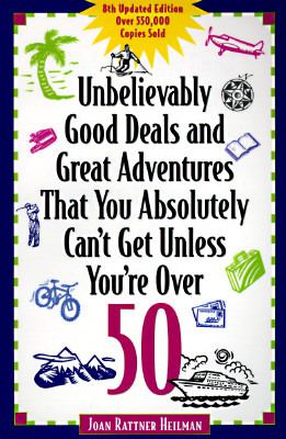 Unbelievably Good Deals and Great Adventures That You Absolutely Can't Get Unless You're Over 50  8th 1996 9780809232338 Front Cover