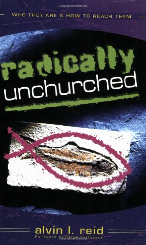 Radically Unchurched Who They Are and How to Reach Them  2002 9780825436338 Front Cover