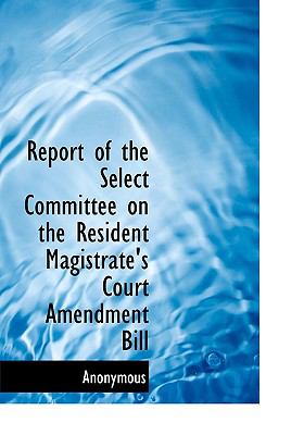 Report of the Select Committee on the Resident Magistrate's Court Amendment Bill  N/A 9781115394338 Front Cover