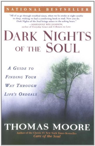 Dark Nights of the Soul A Guide to Finding Your Way Through Life's Ordeals  2004 9781592401338 Front Cover