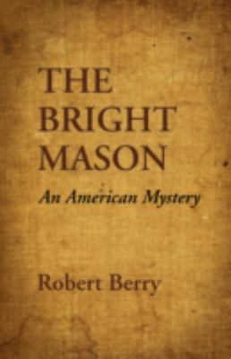bright Mason : An American Mystery  2008 9781601455338 Front Cover