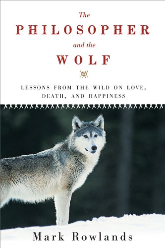 Philosopher and the Wolf Lessons from the Wild on Love, Death, and Happiness N/A 9781605981338 Front Cover