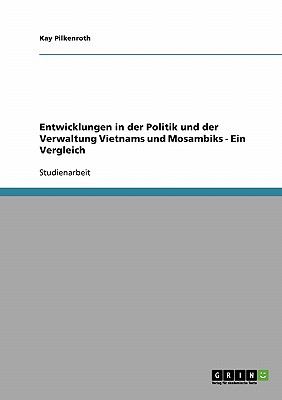 Entwicklungen in der Politik und der Verwaltung Vietnams und Mosambiks - Ein Vergleich  N/A 9783640203338 Front Cover