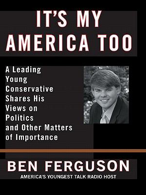 It's My America Too A Leading Young Conservative Shares His Views on Politics and Other Matters of Importance N/A 9780060746339 Front Cover