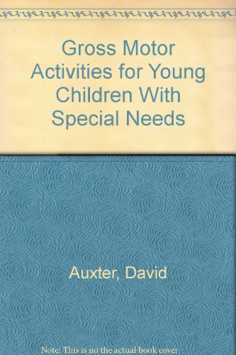 Gross Motor Activities for Young Children with Special Needs A Supplement to Auxter/Pyfer/Huettig Principles and Methods of Adapted Physical Education and Recreation, Ninth Edition  2001 9780072329339 Front Cover