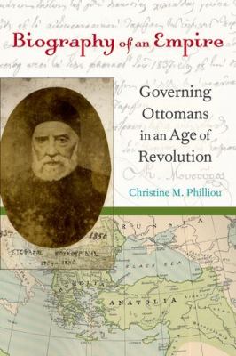 Biography of an Empire Governing Ottomans in an Age of Revolution  2011 9780520266339 Front Cover