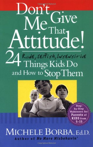 Don't Give Me That Attitude! 24 Rude, Selfish, Insensitive Things Kids Do and How to Stop Them  2004 9780787973339 Front Cover