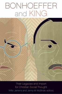 Bonhoeffer and King Their Legacies and Import for Christian Social Thought  2010 9780800663339 Front Cover