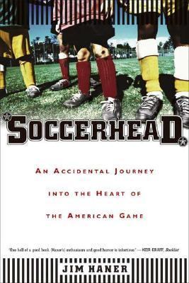 Soccerhead An Accidental Journey into the Heart of the American Game N/A 9780865477339 Front Cover