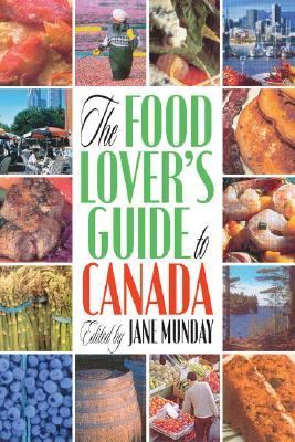 Food Lover's Guide to Canada A Guide to the Best Local Fare in Cities, Towns and Villages Across Canada  2005 9780887806339 Front Cover