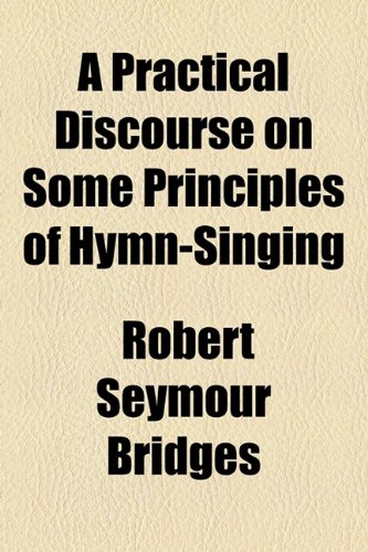 Practical Discourse on Some Principles of Hymn-Singing  2010 9781153764339 Front Cover