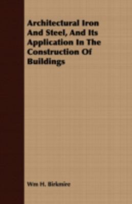 Architectural Iron and Steel, and Its Application in the Construction of Buildings:   2008 9781409782339 Front Cover