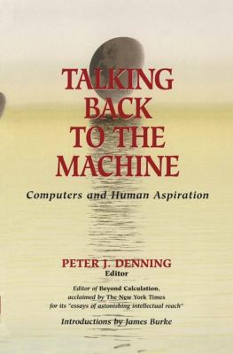 Talking Back to the Machine Computers and Human Aspiration  1999 9781461274339 Front Cover
