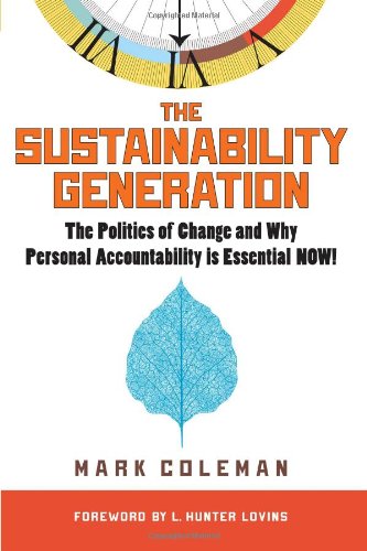 Sustainability Generation The Politics of Change and Why Personal Accountability Is Essential NOW!  2012 9781590792339 Front Cover