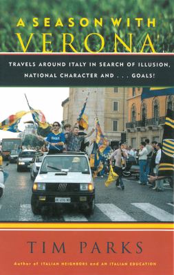 Season with Verona A Soccer Fan Follows His Team Around Italy in Search of Dreams, National Character and ... Goals!  2012 9781611457339 Front Cover