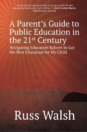 Parent's Guide to Public Education in the 21st Century Navigating Education Reform to Get the Best Education for My Child  2016 9781942146339 Front Cover