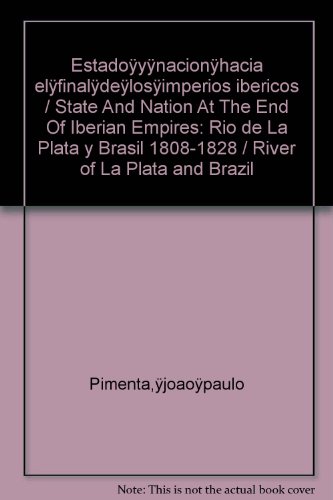 Estado˜Y˜Nacion˜Al˜Final˜De˜Los˜Imperios Ibericos / State And Nation At The End Of Iberian Empires:  2011 9789500735339 Front Cover