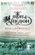 Iron Kingdom - the Rise and Downfall of Prussia 1600 - 1947 N/A 9780140293340 Front Cover