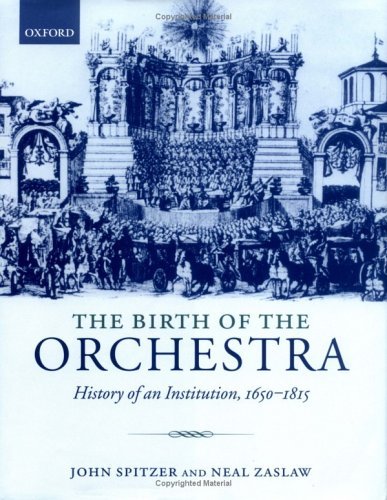 Birth of the Orchestra History of an Institution, 1650-1815  2003 9780198164340 Front Cover