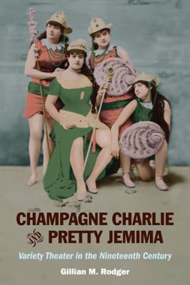 Champagne Charlie and Pretty Jemima Variety Theater in the Nineteenth Century  2010 9780252077340 Front Cover