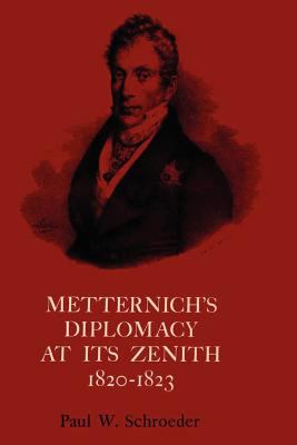 Metternich's Diplomacy at Its Zenith, 1820-1823 Austria and the Congresses of Troppau, Laibach, and Verona  1962 (Reprint) 9780292750340 Front Cover