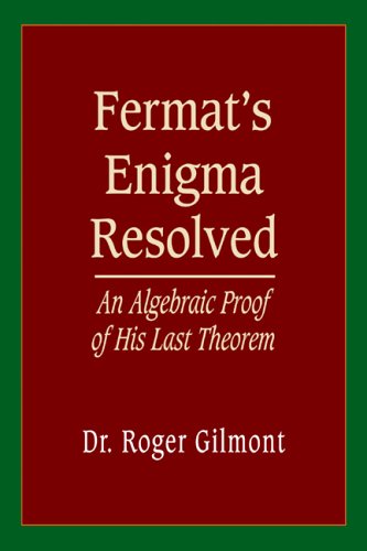 Fermat's Enigma Resolved : An Algebraic Proof of His Last Theorem  2005 9780805967340 Front Cover