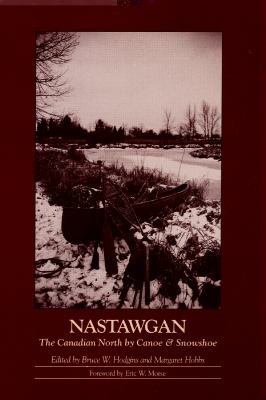 Nastawgan The Canadian North by Canoe and Snowshoe N/A 9780969078340 Front Cover