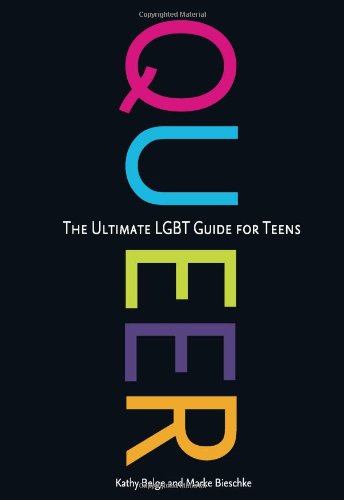 Queer The Ultimate LGBT Guide for Teens  2011 9780981973340 Front Cover