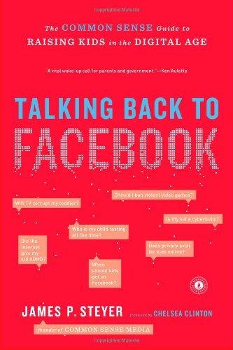 Talking Back to Facebook The Common Sense Guide to Raising Kids in the Digital Age  2012 9781451657340 Front Cover