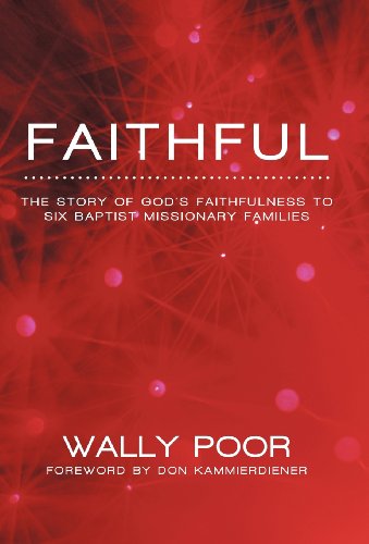 Faithful: The Story of God’s Faithfulness to Six Baptist Missionary Families  2012 9781462716340 Front Cover