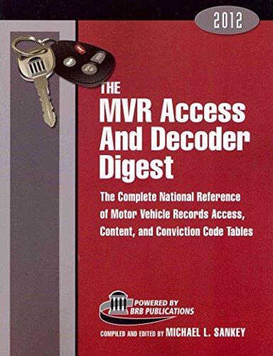 The MVR Access and Decoder Digest 2012: The Complete National Reference of Motor Vehicle Records Access, Content, and Conviction Code Tables  2012 9781879792340 Front Cover