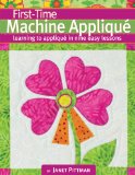 First-Time Machine Applique: Learning to Machine Applique in Nine Easy Lessons  2013 9781935726340 Front Cover