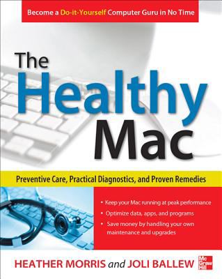 Healthy Mac Preventive Care, Practical Diagnostics, and Proven Remedies  2013 9780071798341 Front Cover