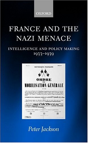 France and the Nazi Menace Intelligence and Policy Making 1933-1939  2000 9780198208341 Front Cover