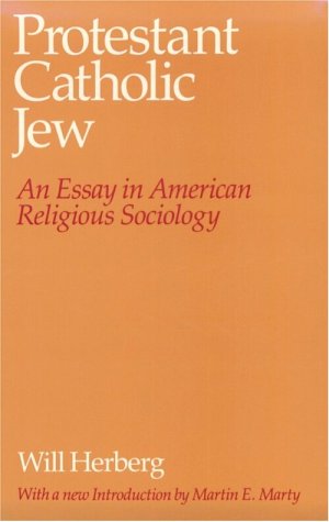 Protestant--Catholic--Jew An Essay in American Religious Sociology  1983 (Reprint) 9780226327341 Front Cover