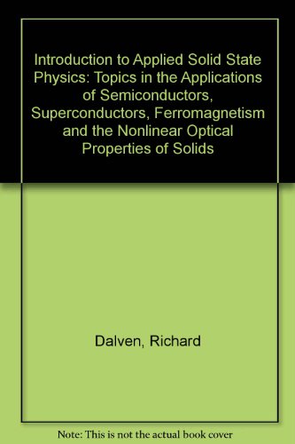 Introduction to Applied Solid State Physics Topics in the Applications of Semiconductors, Superconductors, Ferromagnetism and the Nonlinear Optical Properties of Solids 2nd 1990 9780306434341 Front Cover