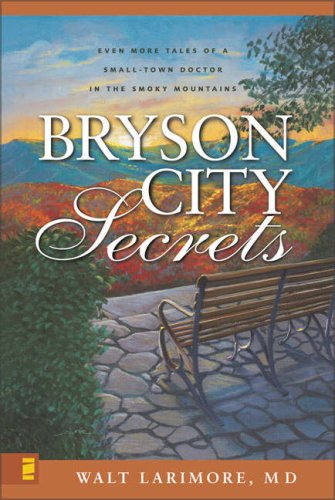 Bryson City Secrets Even More Tales of a Small-Town Doctor in the Smoky Mountains N/A 9780310266341 Front Cover