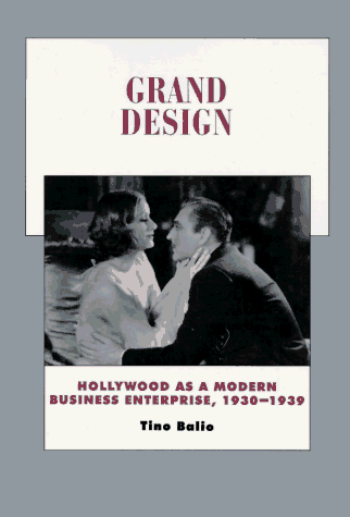 Grand Design Hollywood as a Modern Business Enterprise, 1930-1939  1995 9780520203341 Front Cover