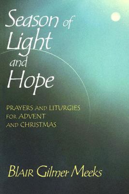 Season of Light and Hope Prayers and Liturgies for Advent and Christmas  2005 9780687342341 Front Cover