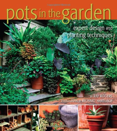 Pots in the Garden Expert Design and Planting Techniques  2007 9780881928341 Front Cover