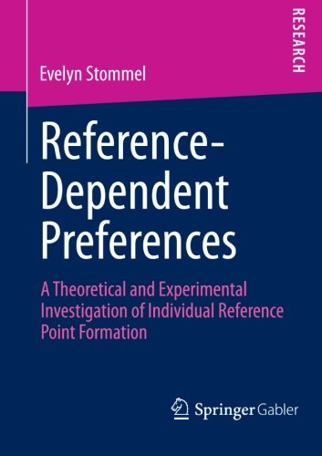 Reference-Dependent Preferences A Theoretical and Experimental Investigation of Individual Reference-Point Formation  2013 9783658006341 Front Cover