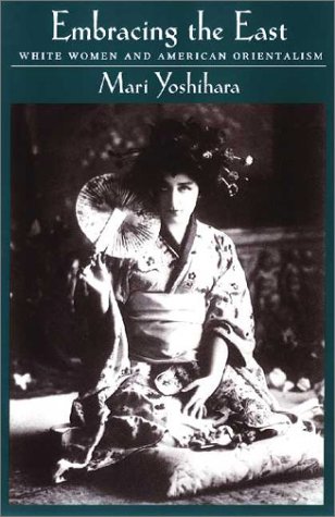 Embracing the East White Women and American Orientalism  2002 9780195145342 Front Cover