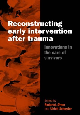 Reconstructing Early Intervention after Trauma Innovations in the Care of Survivors  2001 9780198508342 Front Cover