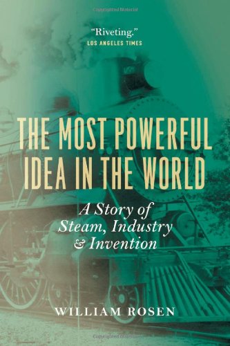 Most Powerful Idea in the World A Story of Steam, Industry, and Invention  2012 9780226726342 Front Cover