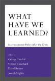 What Have We Learned? Macroeconomic Policy after the Crisis  2014 9780262027342 Front Cover