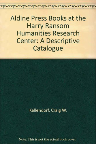 Aldine Press Books at the Harry Ransom Humanities Research Center : A Descriptive Catalogue  1998 9780292743342 Front Cover