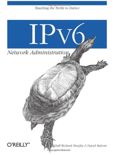 IPv6 Network Administration Teaching the Turtle to Dance  2005 9780596009342 Front Cover