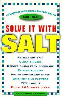 Solve It with Salt 110 Suprising and Ingenious Household Uses for Table Salt N/A 9780609802342 Front Cover