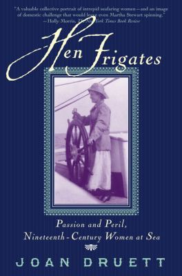 Hen Frigates Passion and Peril, Nineteenth-Century Women at Sea  1999 9780684854342 Front Cover