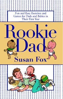 Rookie Dad Fun and Easy Exercises and Games for Dads and Babies in Their First Year  2001 9780743410342 Front Cover